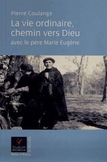 La vie ordinaire, chemin vers Dieu - avec le Père Marie-Eugène