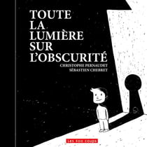 Toute La Lumiere Sur L Obscurite