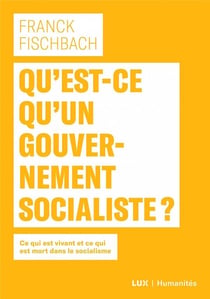 Qu'est-ce qu'un gouvernement socialiste ? ce qui est vivant et ce qui est mort dans le socialisme