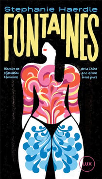 Fontaines : histoire de l'éjaculation féminine, de la Chine ancienne à nos jours