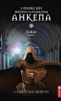 L'ordre des moines-guerriers ahkena t.1 - sokar