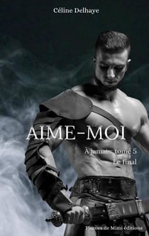 À jamais - Tome 5 : Aime-moi : À jamais - Tome 5 : Aime-moi