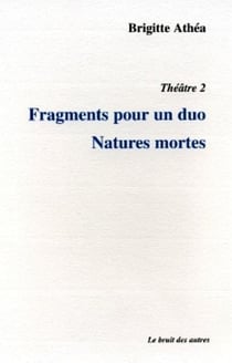 Theatre 2 fragments pour un duo natures mortes