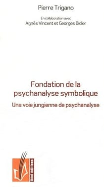 Fondation de la psychanalyse symbolique - une voie jungienne de psychanalyse intégrant l'approche éthique de la psychanalyse freudienne et l