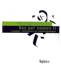 Res per nomen Tome 2 - langue, référence et anthropologie