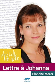 PLUS BELLE LA VIE : lettre à Johanna