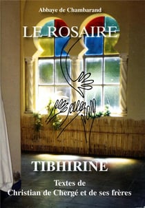Le rosaire - tibhirine - textes de Christian de Chergé et de ses frères