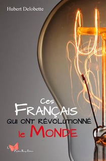 Ces Francais qui ont revolutionné le monde