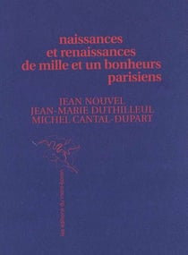 Naissances et renaissances de mille et un bonheurs parisiens