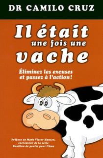 Il était une fois une vache - Eliminer les excuses et passez à l'action