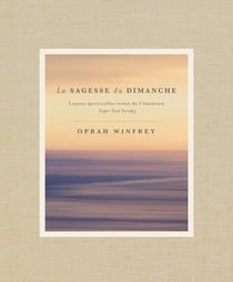 La sagesse du dimanche - leçons spirituelles tirées de l'émission Super Soul Sunday