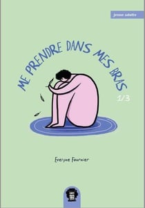 Me prendre dans mes bras Tome 1