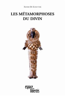 Les métamorphoses du divin - essai de théographie