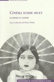 Cinéma suisse muet - lumières et ombres