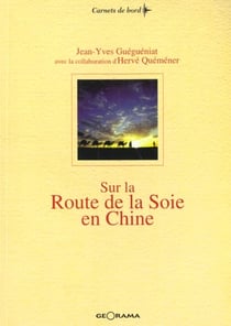Sur la route de la soie en chine - du fleuve jaune aux monts pamir, 3600 km a la tete d'une caravane