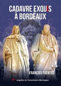 Les enquêtes du commissaire Montaigne Tome 4 : cadavre exquis à Bordeaux
