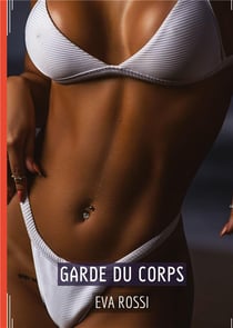 Garde du Corps : Conte Érotique Interdit de Sexe Hard Français
