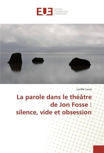 La parole dans le theatre de jon fosse : silence, vide et obsession