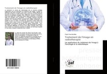 Traitement de l'image en radiotherapie - les applications du traitement de l'image a l'oncologie et