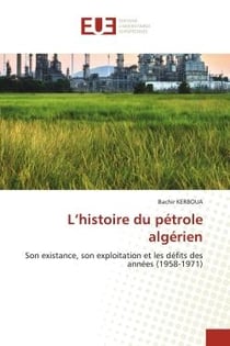 L'histoire du pétrole algérien : Son existance, son exploitation et les défits des années (1958-1971)