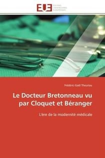 Le docteur bretonneau vu par cloquet et beranger - l'ere de la modernite medicale