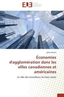 Economies d'agglomeration dans les villes canadiennes et americaines - le role des travailleurs du h