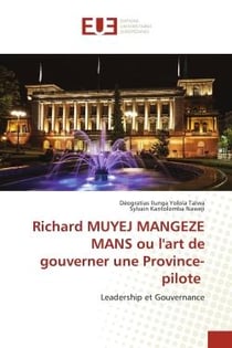 Richard MUYEJ MANGEZE MANS ou l'art de gouverner une Province-pilote : Leadership et Gouvernance