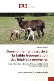 Questionnement associé à la faible fréquentation des hôpitaux modernes : Au détour d'une bourgade dans la région du Centre au Cameroun Pour ma maman chérie Massou Marie
