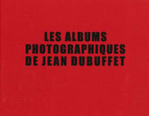 Les albums photographiques de Jean Dubuffet - 1945-1963