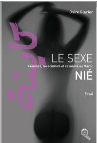 Le sexe nié : féminité, masculinité et sexualité au Maroc