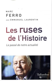 Les ruses de l'histoire - le passé de notre actualité