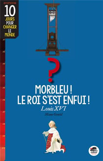 Morbleu, le roi  s'est enfui
