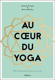Au coeur du yoga - rencontres pour écouter son corps