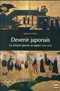 Devenir Japonais la mission jesuite au Japon 1549-1614