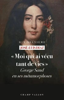 Moi qui ai vécu tant de vies : George Sand en ses metamorphoses