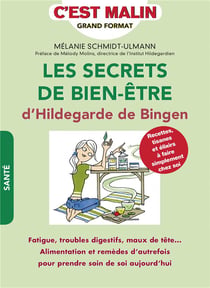 C'est malin poche : les secrets de bien-être d'Hildegarde de Bingen, c'est malin - fatigue, troubles digestifs, maux de tête... alimentation et remèdes d'autrefois pour prendre soin de soi aujourd'hui