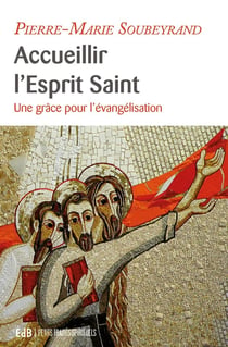 Accueillir l'Esprit Saint - une grâce pour l'évangélisation