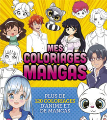 Mes coloriages mangas : Plus de 120 coloriages d'animé et de mangas