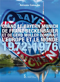 Quand le bayern munich de franz beckenbauer et de gerd muller dominait l'europe et le monde 72-76