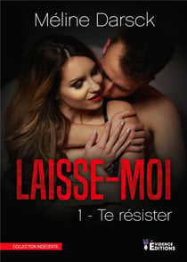 Laisse-moi Tome 1 - te résister