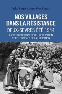 Nos villages dans la Résistance : Deux-Sèvres été 1944