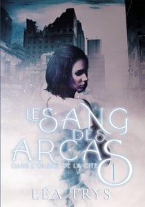 Le sang des Arcas Tome 1 : dans l'ombre de la cité