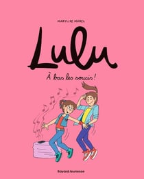 Lulu Tome 9 : à bas les soucis !