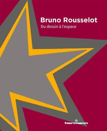 Bruno Rousselot : du dessin à l'espace