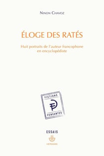 Eloge des ratés : Huit portraits de l'auteur francophone en encyclopédiste