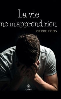 La vie ne m'apprend rien