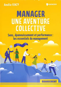Manager : une aventure collective : sens, épanouissement et performance : les essentiels du management