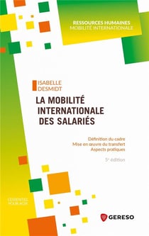La mobilité internationale des salariés : définition du cadre, mise en oeuvre du transfert, aspects pratiques (5e édition)