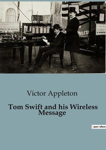 Tom Swift and his Wireless Message : Tom Swift's Aerial Adventure: Aiding an Inventor in Distress