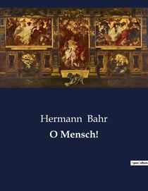 O Mensch! : Eine Reise durch die deutsche Kultur und Gesellschaft des 19. Jahrhunderts